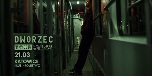 FILIPEK \/ 21.03.26 \/ KATOWICE \/ KR\u00d3LESTWO \/ DWORZEC TOUR 03 