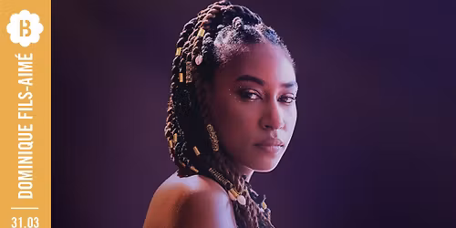 Dominique Fils-Aim\u00e9 \u2022 Botanique (last tickets!)