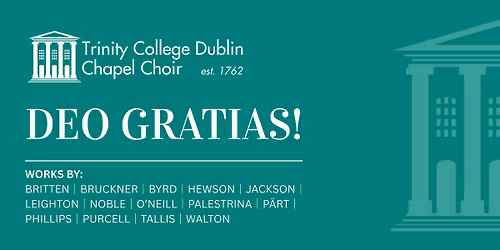 Deo Gratias! Trinity College Dublin Chapel Choir End-of-Year Concert