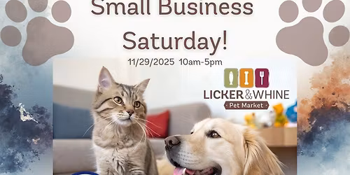 \ud83d\udc3eSmall Business Saturday at Licker & Whine Pet Market\ud83d\udecd\ufe0f