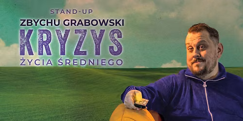 POZNA\u0143! IV TERMIN STAND-UP: Zbychu Grabowski w programie "Kryzys \u017cycia \u015bredniego" + open mic