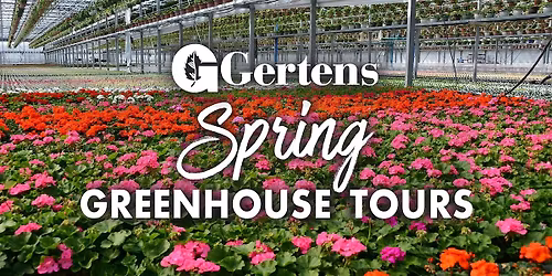 Gertens Spring Greenhouse Tour - 4\/18@12pm
