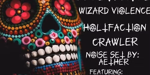 Dia De Diablos- FOEHAMMER - Illustratus - Wizard Violence - Crawler - HoltFaction Aether DJ DOOMSDAY