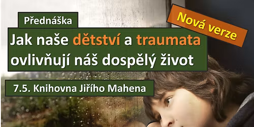 Jak na\u0161e d\u011btstv\u00ed a traumata ovliv\u0148uj\u00ed n\u00e1\u0161 dosp\u011bl\u00fd \u017eivot - P\u0159edn\u00e1\u0161ka Brno