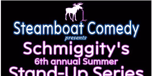 Steamboat Comedy's 6th Annual Schmiggity's Stand Up Series!