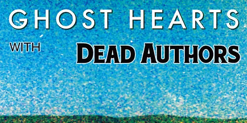 Ghost Hearts With Dead Authors