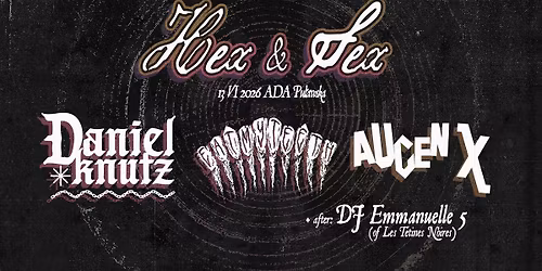 HEX&SEX 4 - Daniel Knutz, Eat My Teeth, Augen X + DJ Emmanuelle 5
