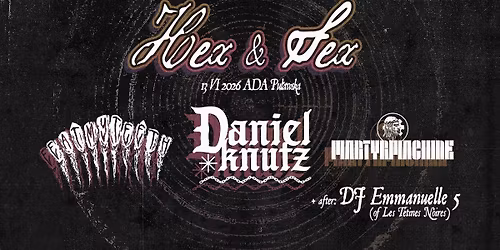 HEX&SEX 4 - Daniel Knutz, Eat My Teeth, Martyrmachine + DJ Emmanuelle 5