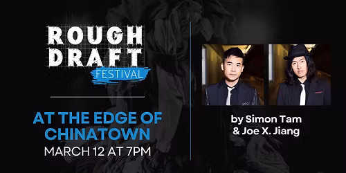 Rough Draft Festival 2026 - At the Edge of Chinatown by Simon Tam & Joe X. Jiang