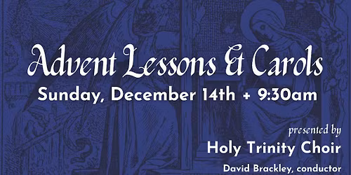 Advent Lessons & Carols - Presented by the Holy Trinity Choir