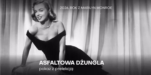 Rok z Marilyn Monroe: "Asfaltowa d\u017cungla" + prelekcja Aleksandry Krajewskiej