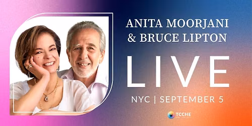BRUCE LIPTON & ANITA MOORJANI EXCLUSIVE WORKSHOP IN NEW YORK CITY