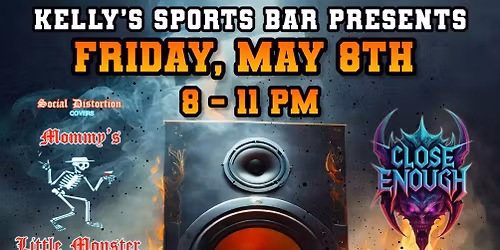Mommy\u2019s Little Monster & Close Enough @ Kelly\u2019s Sports Bar