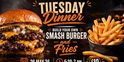 Tuesday Dinner: Build Your Own Smash Burger with Fries