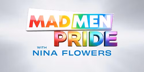 Madmen Pride with Nina Flowers