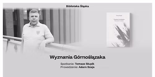 \u201eWyznania G\u00f3rno\u015bl\u0105zaka\u201d \u2013 spotkanie z Tomaszem S\u0142upikiem