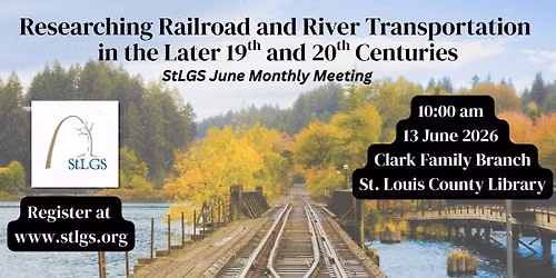 StLGS Monthly Meeting in June: "Researching Railroad and River Transportation"