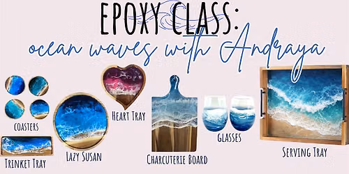 Epoxy Class: Ocean Waves (select your own project.) w\/Andraya