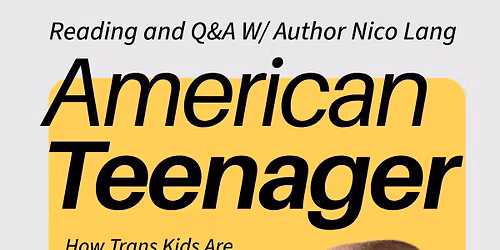 Author Event: How to Support Trans Youth: Discussing "American Teenager" W\/ Author Nico Lang