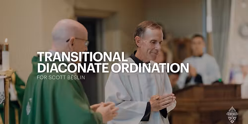 Transitional Diaconate Ordination for Scott Beslin