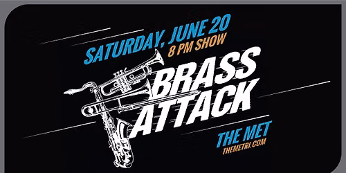 BRASS ATTACK - Saturday, 6.20 at The Met!