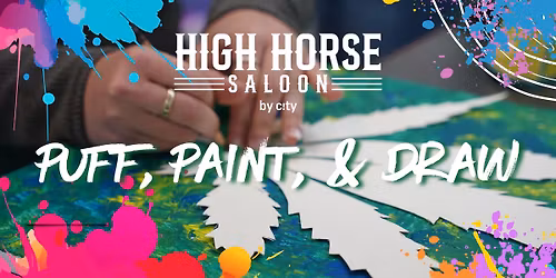 \ud83c\udfa8\ud83d\udca8 Puff, Paint & Draw @ High Horse Saloon \ud83d\udd8c\ud83e\udd20