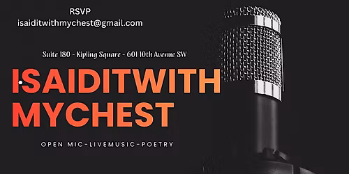 ISAIDITWITHMYCHEST -A Free Poetry Event