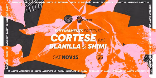 RUFFINAMENTS presents CORTESE [UK], BLANILLA & SHIMI