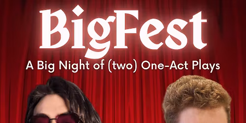 BigFest: A Big Night of (two) One-Act Plays