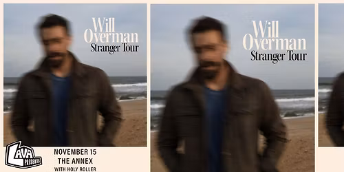 Will Overman - Stranger Tour w\/ Holy Roller, The Hookz at The Annex ***LAVA Presents***