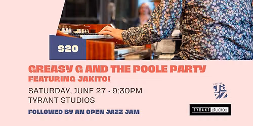 Jazz Fest at Tyrant: Greasy G and the Poole Party featuring JAKITO!