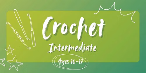 Crochet Class: Intermediate (ages 10-17)