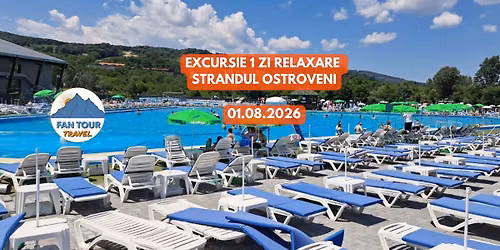 \ud83c\udf1e EXCURSIE 1 ZI \u2013 RELAXARE LA \u0218TRANDUL OSTROVENI \ud83c\udfd6\ufe0f\ud83d\udca6\n 01.08.2026