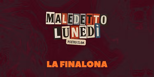 MALEDETTO LUNEDI POETRY SLAM \u2022 La Finalona