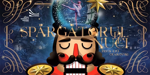 Bilete epuizate: SP\u0102RG\u0102TORUL DE NUCI | Piotr Ilici Ceaikovski