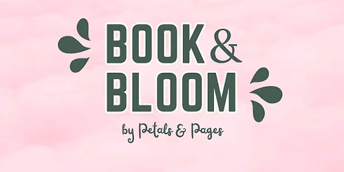 Book & Bloom: A Bookish Social Event