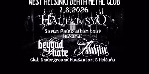 WEST HELSINKI DEATH METAL CLUB: Hautajaisy\u00f6, Beyond The Hate & Tahdoton.