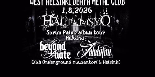 WEST HELSINKI DEATH METAL CLUB: Hautajaisy\u00f6, Beyond The Hate & Tahdoton.