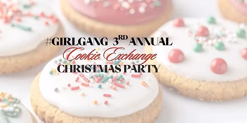 #GirlGang 3rd Annual Cookie Exchange Christmas Party!
