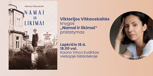 Viktorijos Vitkauskait\u0117s knygos \u201eNamai ir likimai\u201c pristatymas