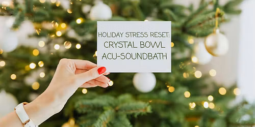 Holiday Stress Reset: Crystal Bowl Acu-Soundbath