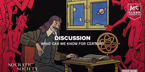 Socratic Society Week 4 Discussion: What Can We Know For Certain?