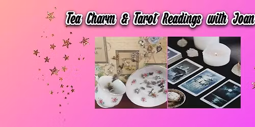 Tea Charm & Tarot Readings with Joan Hazel