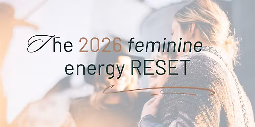 The 2026 Feminine Energy Reset - Workshop