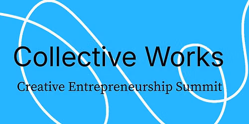Collective Works: Creative Entrepreneurship Summit