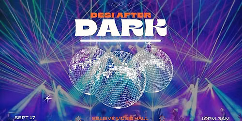 Desi after Dark @ Believe Music Hall | Thurs, Sept 17th!
