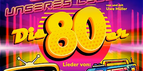 LIEDER UNSERES LEBENS - Die 80er