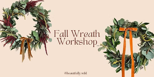 Fall Wreath Workshop with Beautifully Wild
