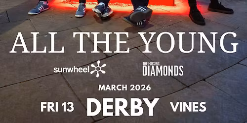 All The Young + Sunwheel + The Missing Diamonds - Derby