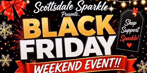 BLACK FRIDAY WEEKEND\ud83d\udda4\u2764\ufe0f\ud83d\udda4 PRESENTED BY SCOTTSDALE SPARKLE\ud83c\udf81